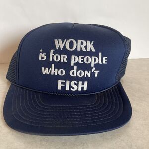 “Work Is For People Who Don’t Fish” Hat Funny Cap Fishing Mess Snap Winner Tag